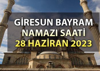 GİRESUN BAYRAM NAMAZI VAKİTLERİ 2023 | Giresun’da bayram namazı saat kaçta? 28 Haziran Diyanet Kurban bayramı namaz saatleri