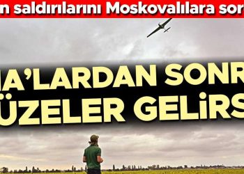 İHA’lardan sonra füzeler gelirse… Dron taarruzlarını Moskovalılara sorduk