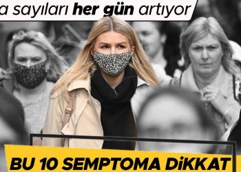 Koronavirüs geri döndü! Onlarca ülkede hadise sayıları tırmanışa geçti… Kâbusun yeni ismi Eris! Bu 10 semptoma dikkat