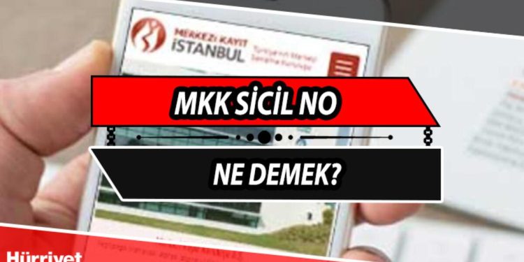 MKK sicil no nedir? MKK sicil numarası alım süreci ne demek? MKK sicil no hakkında ayrıntılar