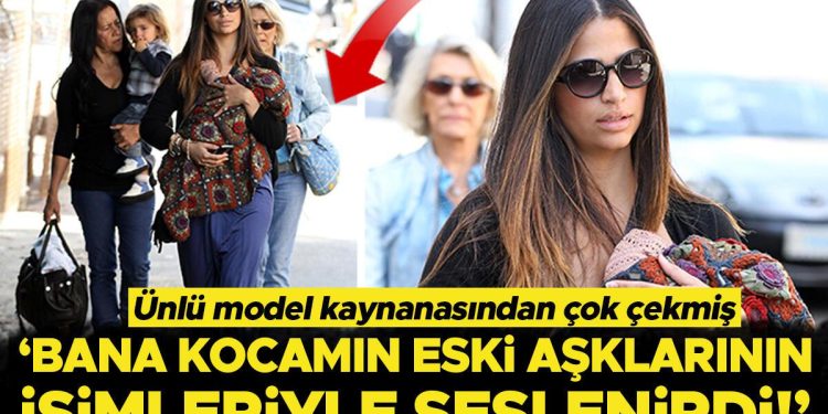 Ünlü model kaynanasından çok çekmiş: Bana kocamın eski sevgililerinin ismiyle seslenirdi!
