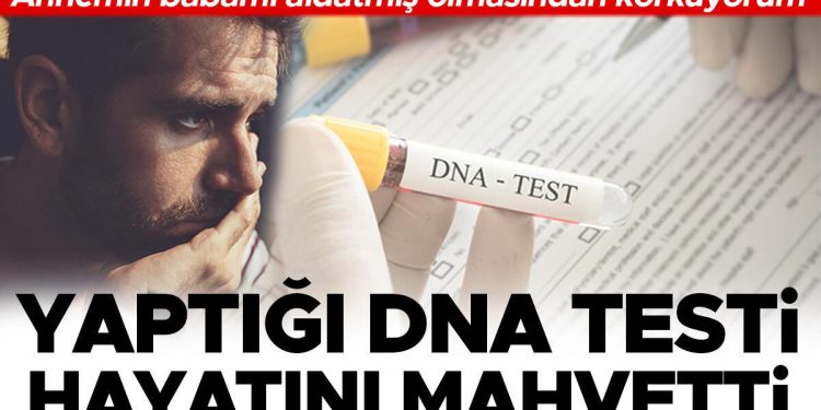 ‘Yaptığım DNA testi hayatımı paramparça etti, Annemin babamı aldatmış olmasından korkuyorum’
