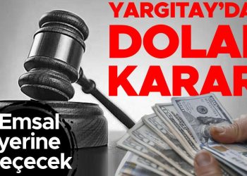 Yargıtay’dan dolar kararı! Emsal yerine geçecek