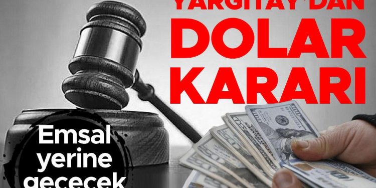 Yargıtay’dan dolar kararı! Emsal yerine geçecek