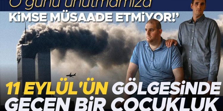 11 Eylül’ün gölgesinde geçen bir çocukluk… ‘O günü unutmamıza kimse müsaade etmiyor!’
