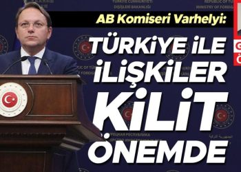 AB  Komiseri Varhelyi: Türkiye ile bağlar kilit kıymette
