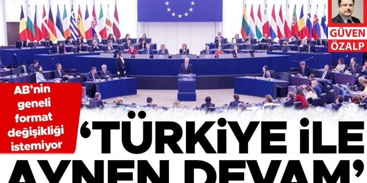 AB’nin geneli format değişikliği istemiyor: ‘Türkiye ile motamot devam’