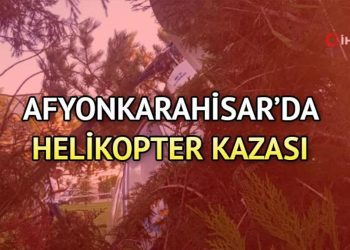 Afyonkarahisar helikopter kazası son dakika nerede oldu? Helikopter kazası meyyit ve yaralı var mı? İşte son durum gelişmeleri…
