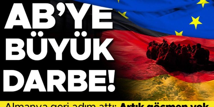 Almanya geri adım attı: Göçmen kabul etmiyoruz! Avrupa Birliği’ne büyük darbe…