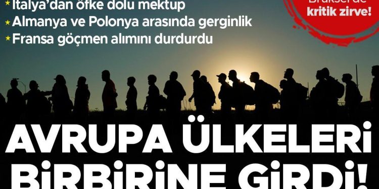 Brüksel’de kritik zirve! Avrupa’nın ‘göçmen kavgası’ büyüyor…