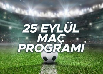 Bugün (25 Eylül) hangi maçlar var, saat kaçta, hangi kanaldan yayınlanacak? İşte, günün maç programı