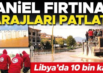 Daniel fırtınası barajları patlattı: Libya’da 10 bin kayıp