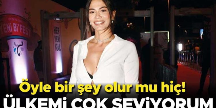 Demet Özdemir: O denli bir şey olur mu hiç! Ülkemi çok seviyorum