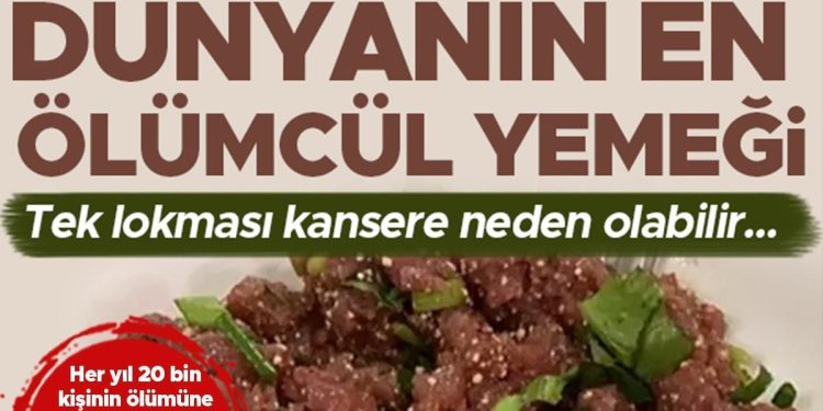 Dünyanın en ölümcül yemeği: Bir lokması bile kansere neden oluyor! Her yıl 20 bin can alıyor…