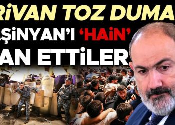 Ermenistan’da tansiyon tepeye tırmandı! Paşinyan’ı ‘hain’ ilan edip, polisle çatıştılar!