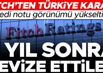 Fitch Ratings’ten 2 yıl sonra gelen revize: Türkiye’nin kredi notunu görünümünü negatiften durağana çıkardı