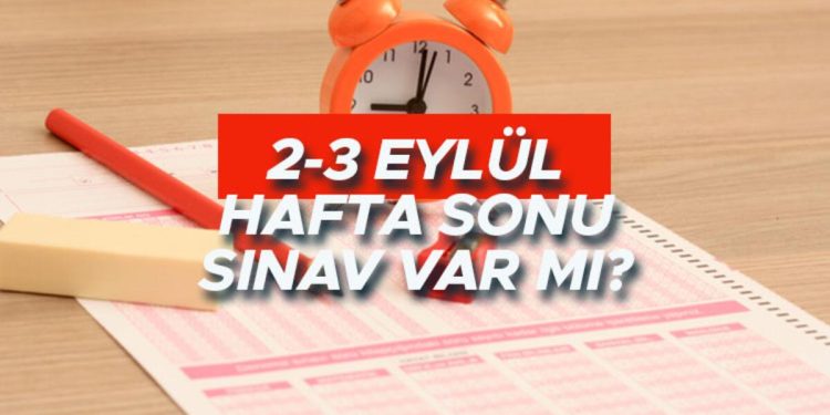 Hafta sonu imtihan var mı? 2-3 Eylül 2023 hangi imtihan var? İşte, cumartesi ve pazar imtihan takvimi
