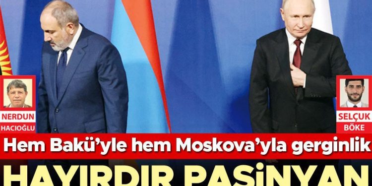Hem Bakü’yle hem Moskova’yla gerginlik: Paşinyan ne yapmak istiyor