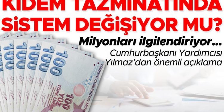 Kıdem tazminatında sistem değişiyor mu? Cumhurbaşkanı Yardımcısı Yılmaz’dan kıymetli açıklama