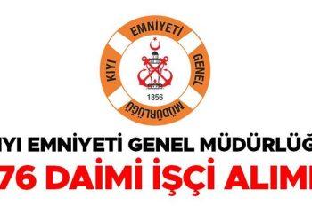 Kıyı Emniyet Müdürlüğü işçi alımı… 76 İşçi alınacak… İşte alınacak üniteler ve aranan kurallar