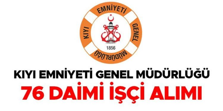 Kıyı Emniyet Müdürlüğü işçi alımı… 76 İşçi alınacak… İşte alınacak üniteler ve aranan kurallar