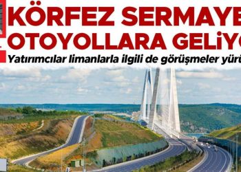 Körfez sermayesi otoyollara geliyor