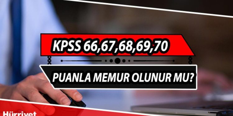 KPSS 66,67,68,69,70 puanla memur olunur mu, nereye gidilir? KPSS 2022 atama taban puanları bilgisi..