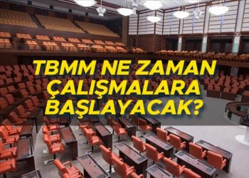 MECLİS NE VAKİT AÇILACAK? TBMM çalışmalarına başlayacağı tarih aşikâr oldu