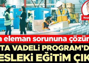 Orta eleman sıkıntısına tahlil… Orta Vadeli Program’dan mesleksel eğitim çıktı