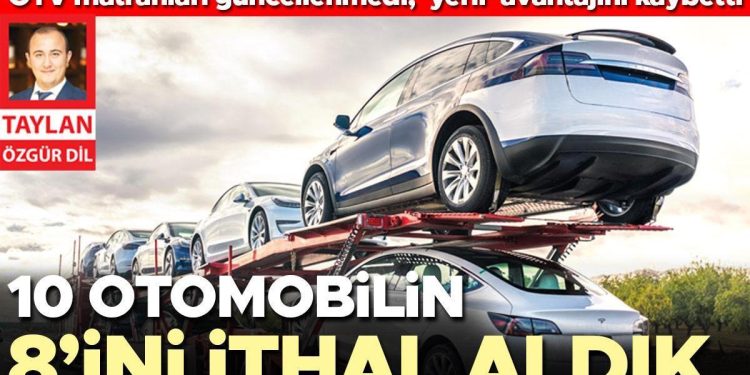 ÖTV matrahları güncellenmedi ‘yerli’ üretici avantajını kaybetti… 10 arabanın 8’ini ithal aldık
