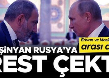 Paşinyan Rusya’ya rest çekti… Erivan ve Moskova’nın ortası açık