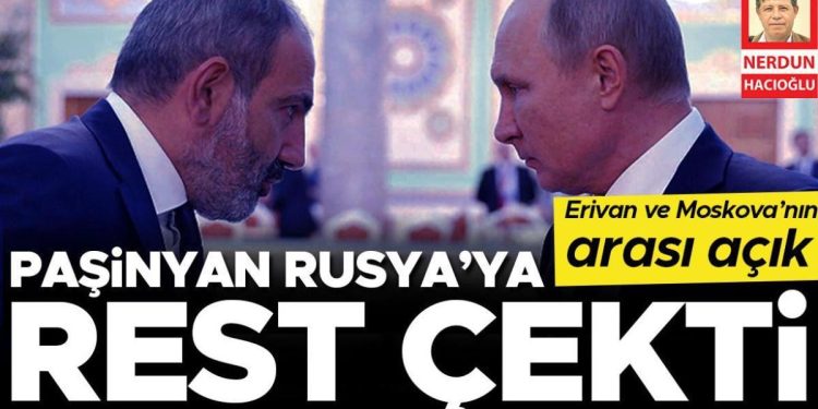 Paşinyan Rusya’ya rest çekti… Erivan ve Moskova’nın ortası açık