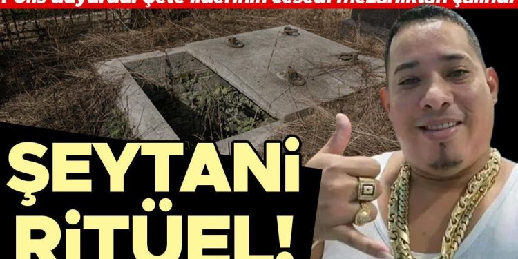 Şeytani ritüel: Çete önderinin cesedi mezarlıktan çalındı
