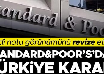Son dakika: Standard & Poor’s Türkiye’nin kredi notu görünümünü yükseltti