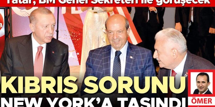 Tatar, BM Genel Sekreteri ile görüşecek: Kıbrıs sorunu New York’a taşındı