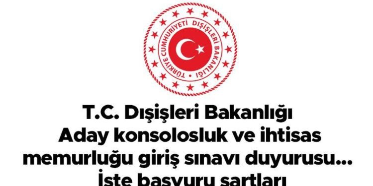 T.C. Dışişleri Bakanlığı – Aday konsolosluk ve ihtisas memurluğu giriş imtihanı duyurusu…  İşte müracaat kaideleri