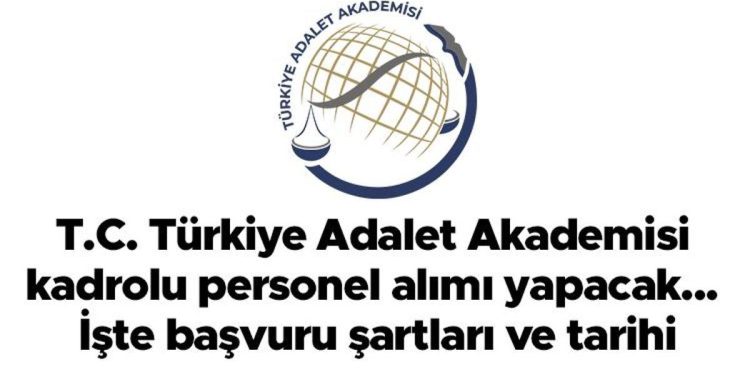 T.C. Türkiye Adalet Akademisi kadrolu işçi alımı yapacak… İşte alınacak 12 çalışanda aranan kaideler ve müracaat tarihi