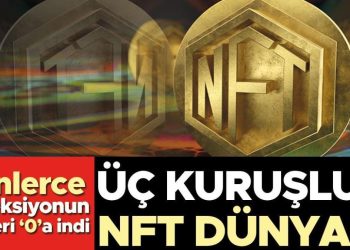 Üç kuruşluk NFT dünyası… Binlerce koleksiyonun kıymeti ‘0’a indi