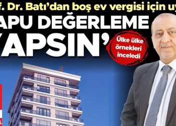 Ülke ülke örnekleri inceleyen Prof. Dr. Batı’dan boş konut vergisi için ihtar: Tapu değerleme yapsın