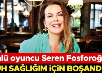 Ünlü oyuncu Seren Fosforoğlu: Ruh sıhhatim için boşandım