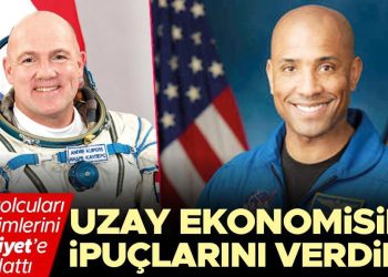 Uzay yolcuları tecrübelerini Hürriyet’e anlattı… Uzay iktisadının ipuçlarını verdiler