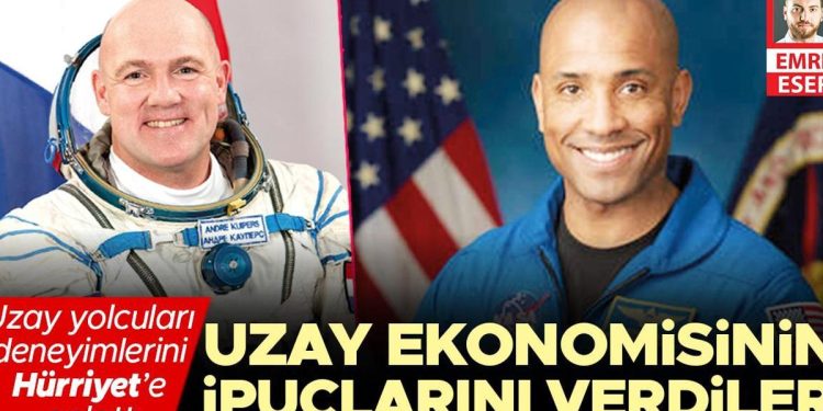 Uzay yolcuları tecrübelerini Hürriyet’e anlattı… Uzay iktisadının ipuçlarını verdiler