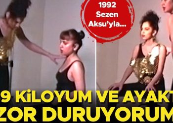 1992 Sezen Aksu’yla… 39 kiloyum ve ayakta sıkıntı duruyorum!