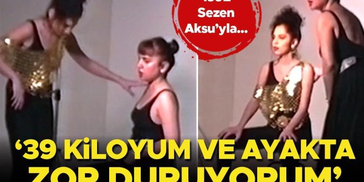 1992 Sezen Aksu’yla… 39 kiloyum ve ayakta sıkıntı duruyorum!