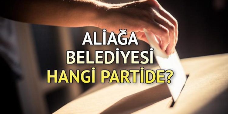 Aliağa Belediyesi hangi partide? Aliağa Belediye Lideri kimdir? 2019 Aliağa mahallî seçim sonuçları…
