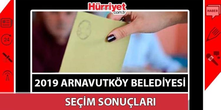 Arnavutköy Belediyesi hangi partide? Arnavutköy Belediye Lideri kimdir? 2019 Arnavutköy mahallî seçim sonuçları…