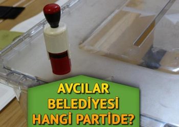 Avcılar Belediyesi hangi partide? Avcılar Belediye Lideri kimdir? 2019 Avcılar mahallî seçim sonuçları…