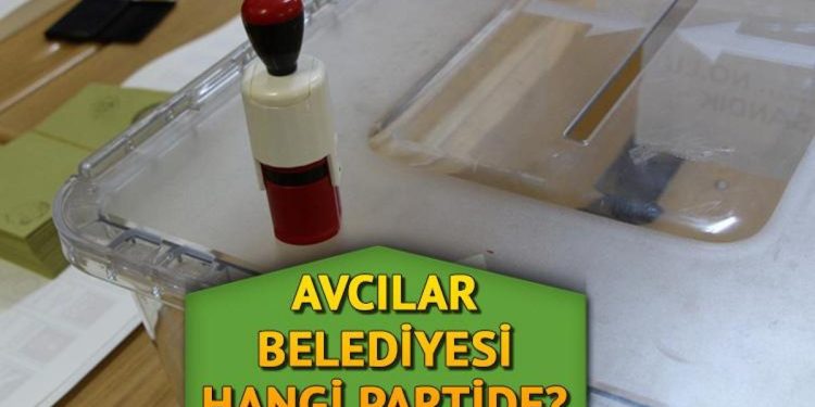 Avcılar Belediyesi hangi partide? Avcılar Belediye Lideri kimdir? 2019 Avcılar mahallî seçim sonuçları…