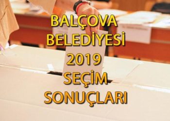 Balçova Belediyesi hangi partide? Balçova Belediye Lideri kimdir? 2019 Balçova lokal seçim sonuçları…