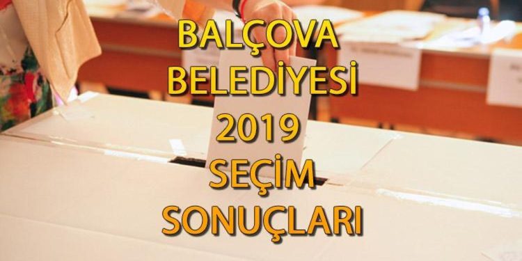 Balçova Belediyesi hangi partide? Balçova Belediye Lideri kimdir? 2019 Balçova lokal seçim sonuçları…